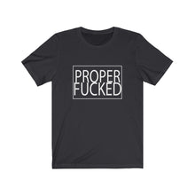 Load image into Gallery viewer, Proper F*cked - Men&#39;s Fitted Short Sleeve Tee
